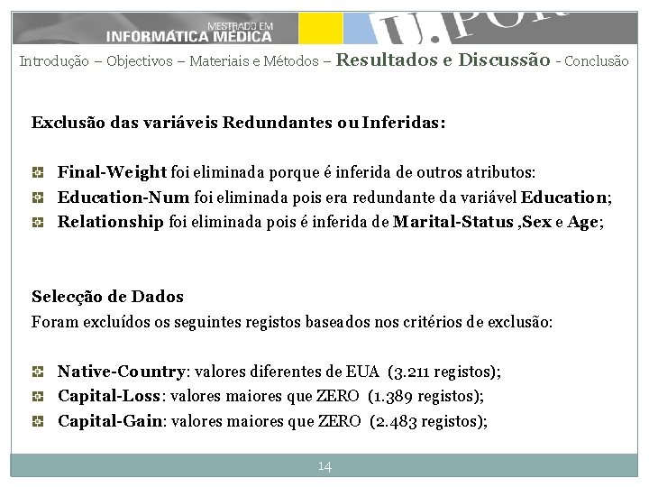 Introdução – Objectivos – Materiais e Métodos – Resultados e Discussão - Conclusão Exclusão Introdução – Objectivos – Materiais e Métodos – Resultados e Discussão - Conclusão Exclusão