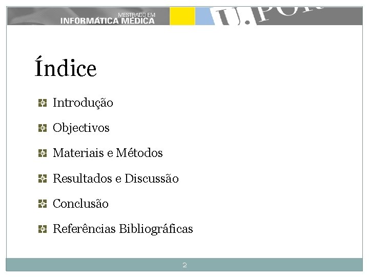 Índice Introdução Objectivos Materiais e Métodos Resultados e Discussão Conclusão Referências Bibliográficas 2 Índice Introdução Objectivos Materiais e Métodos Resultados e Discussão Conclusão Referências Bibliográficas 2