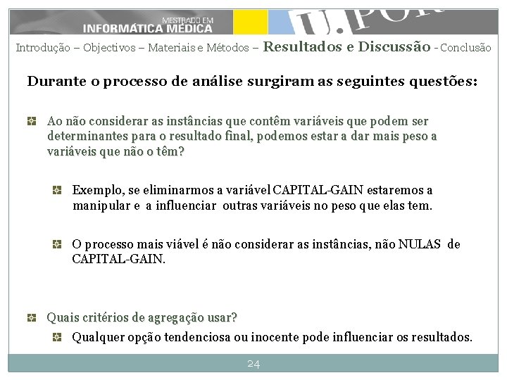 Introdução – Objectivos – Materiais e Métodos – Resultados e Discussão - Conclusão Durante Introdução – Objectivos – Materiais e Métodos – Resultados e Discussão - Conclusão Durante