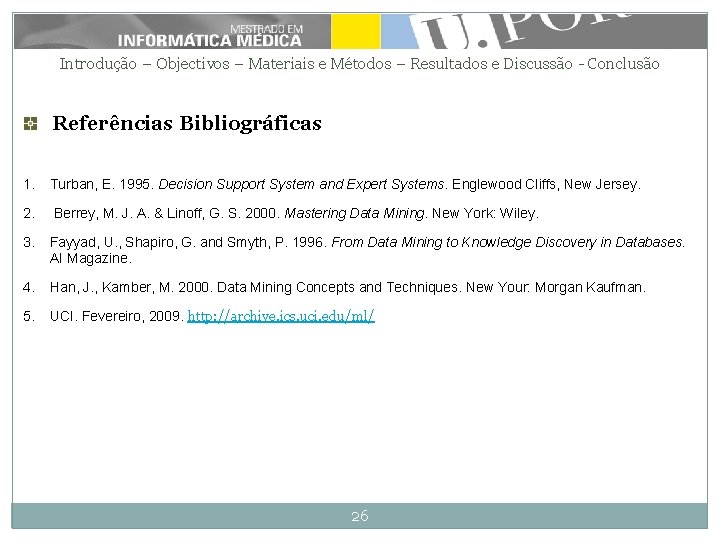 Introdução – Objectivos – Materiais e Métodos – Resultados e Discussão - Conclusão Referências Introdução – Objectivos – Materiais e Métodos – Resultados e Discussão - Conclusão Referências
