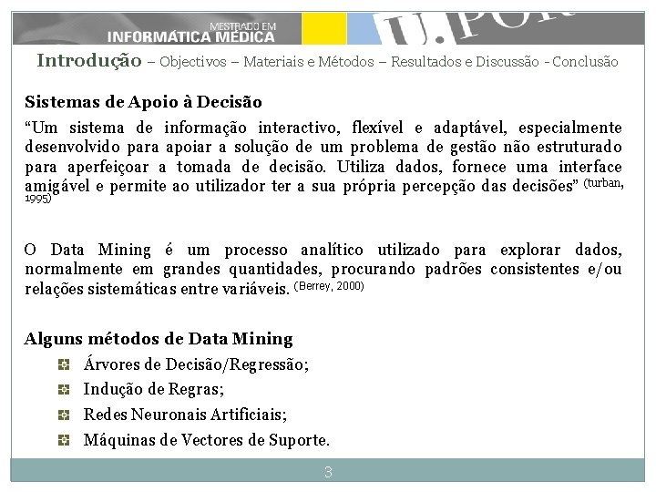 Introdução – Objectivos – Materiais e Métodos – Resultados e Discussão - Conclusão Sistemas Introdução – Objectivos – Materiais e Métodos – Resultados e Discussão - Conclusão Sistemas