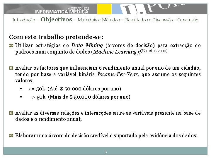 Introdução – Objectivos – Materiais e Métodos – Resultados e Discussão - Conclusão Com Introdução – Objectivos – Materiais e Métodos – Resultados e Discussão - Conclusão Com