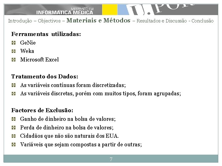 Introdução – Objectivos – Materiais e Métodos – Resultados e Discussão - Conclusão Ferramentas Introdução – Objectivos – Materiais e Métodos – Resultados e Discussão - Conclusão Ferramentas