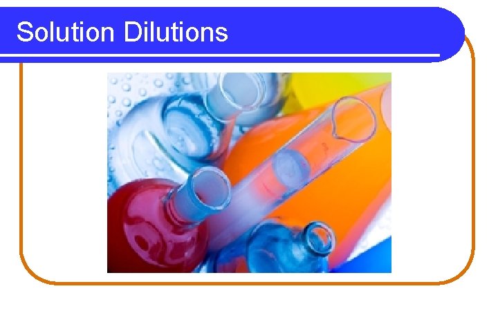 Solution Dilutions Solution Dilutions