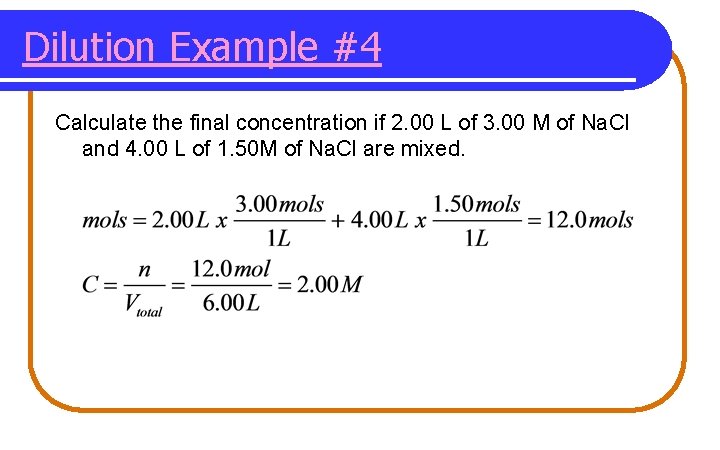 Dilution Example #4 Calculate the final concentration if 2. 00 L of 3. 00 Dilution Example #4 Calculate the final concentration if 2. 00 L of 3. 00