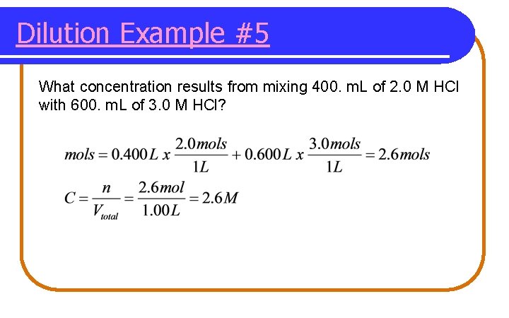 Dilution Example #5 What concentration results from mixing 400. m. L of 2. 0 Dilution Example #5 What concentration results from mixing 400. m. L of 2. 0