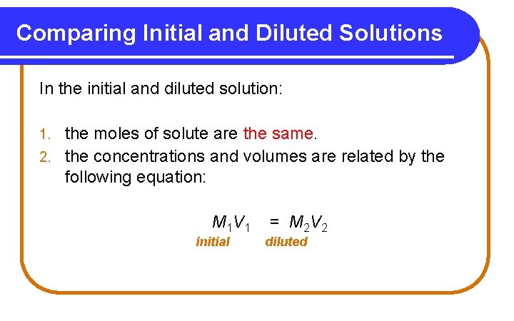 Comparing Initial and Diluted Solutions In the initial and diluted solution: the moles of Comparing Initial and Diluted Solutions In the initial and diluted solution: the moles of