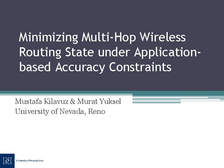 Minimizing Multi-Hop Wireless Routing State under Applicationbased Accuracy Constraints Mustafa Kilavuz & Murat Yuksel