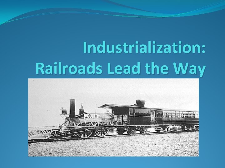 Industrialization: Railroads Lead the Way 