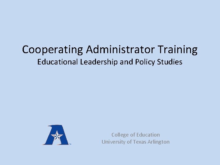 Cooperating Administrator Training Educational Leadership and Policy Studies College of Education University of Texas