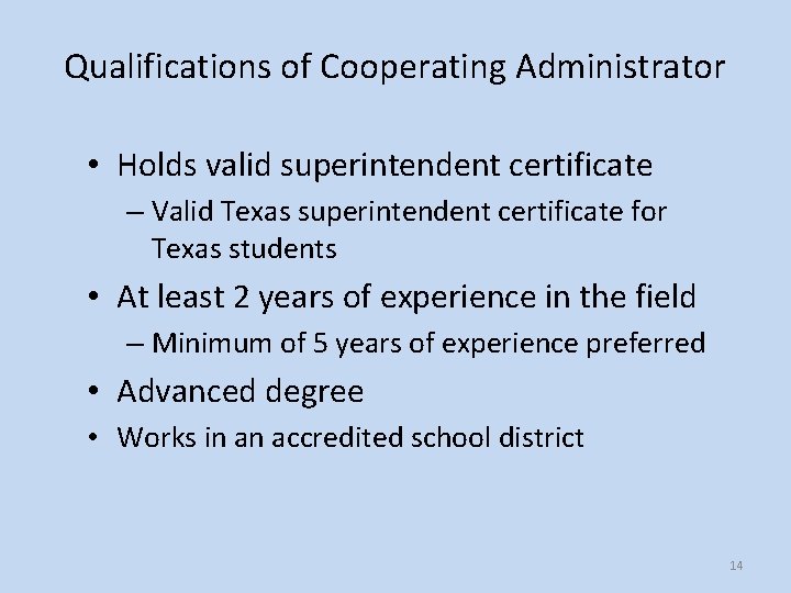 Qualifications of Cooperating Administrator • Holds valid superintendent certificate – Valid Texas superintendent certificate
