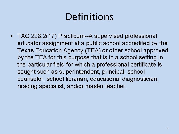 Definitions • TAC 228. 2(17) Practicum--A supervised professional educator assignment at a public school