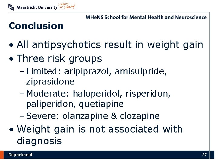 Conclusion • All antipsychotics result in weight gain • Three risk groups – Limited:
