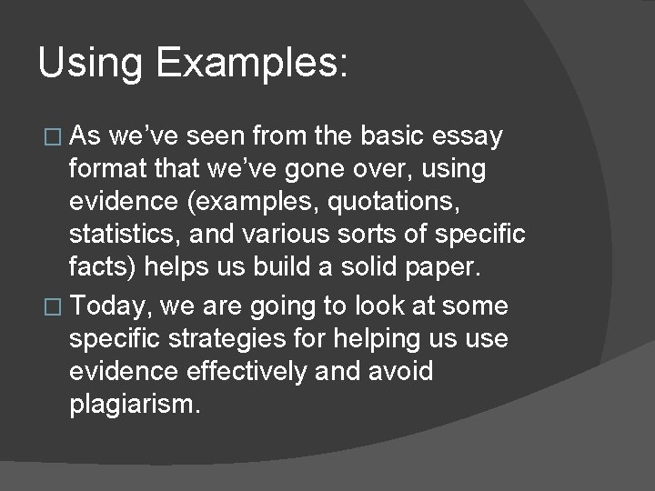 Using Examples: � As we’ve seen from the basic essay format that we’ve gone