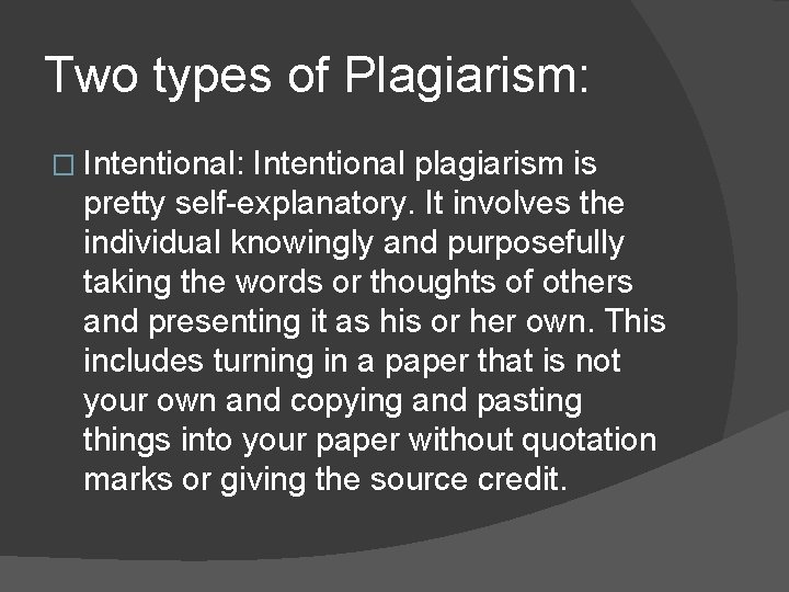 Two types of Plagiarism: � Intentional: Intentional plagiarism is pretty self-explanatory. It involves the