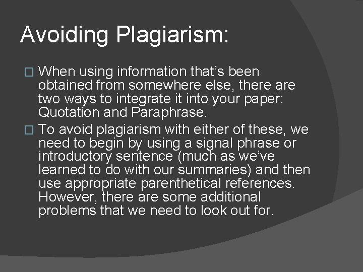 Avoiding Plagiarism: When using information that’s been obtained from somewhere else, there are two