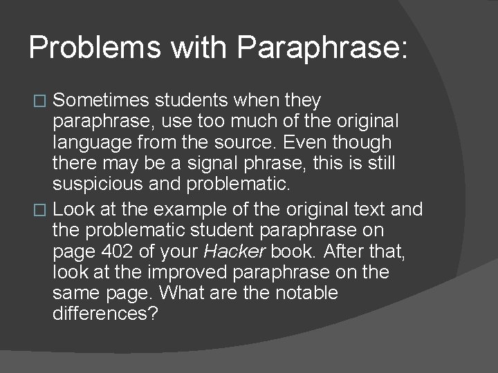 Problems with Paraphrase: Sometimes students when they paraphrase, use too much of the original