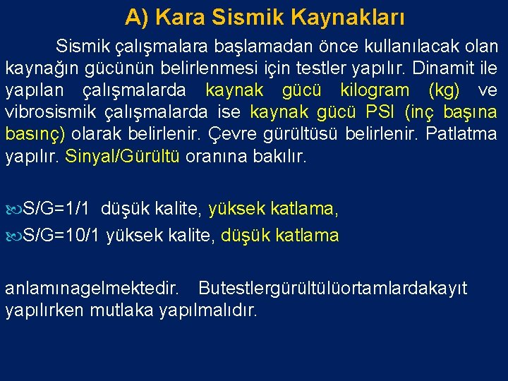 A) Kara Sismik Kaynakları Sismik çalışmalara başlamadan önce kullanılacak olan kaynağın gücünün belirlenmesi için