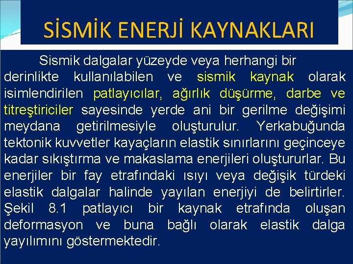 SİSMİK ENERJİ KAYNAKLARI Sismik dalgalar yüzeyde veya herhangi bir derinlikte kullanılabilen ve sismik kaynak