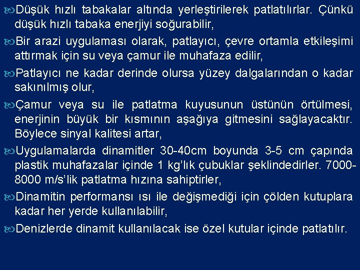  Düşük hızlı tabakalar altında yerleştirilerek patlatılırlar. Çünkü düşük hızlı tabaka enerjiyi soğurabilir, Bir