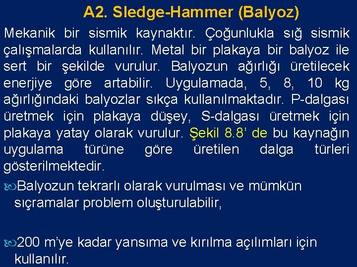 A 2. Sledge-Hammer (Balyoz) Mekanik bir sismik kaynaktır. Çoğunlukla sığ sismik çalışmalarda kullanılır. Metal