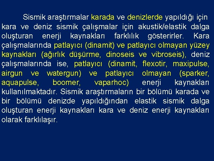 Sismik araştırmalar karada ve denizlerde yapıldığı için kara ve deniz sismik çalışmalar için akustik/elastik