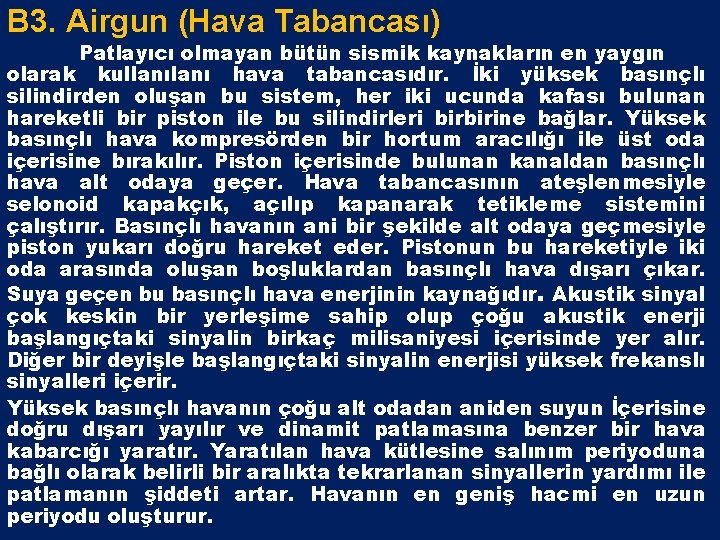 B 3. Airgun (Hava Tabancası) Patlayıcı olmayan bütün sismik kaynakların en yaygın olarak kullanı