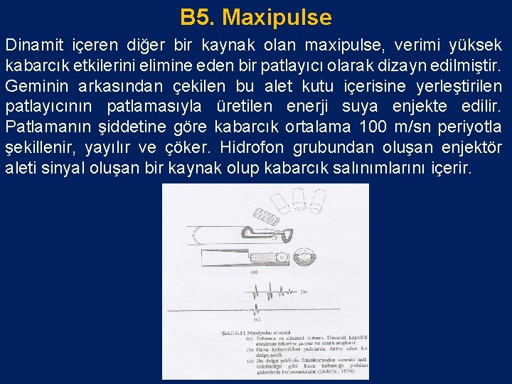 B 5. Maxipulse Dinamit içeren diğer bir kaynak olan maxipulse, verimi yüksek kabarcık etkilerini