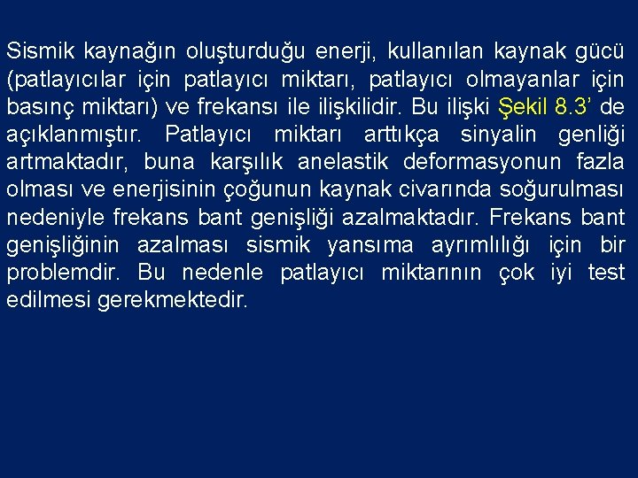 Sismik kaynağın oluşturduğu enerji, kullanılan kaynak gücü (patlayıcılar için patlayıcı miktarı, patlayıcı olmayanlar için