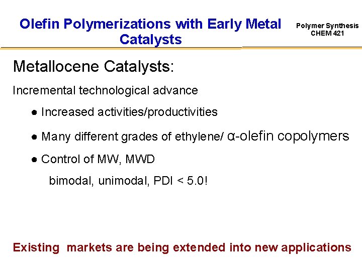 Olefin Polymerizations with Early Metal Catalysts Polymer Synthesis CHEM 421 Metallocene Catalysts: Incremental technological