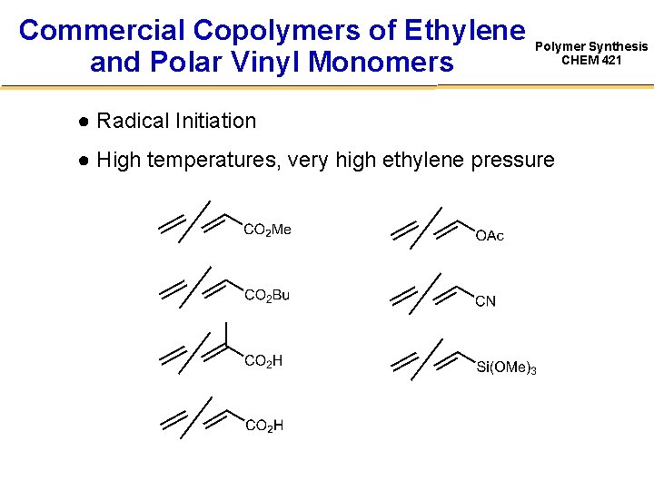 Commercial Copolymers of Ethylene and Polar Vinyl Monomers Polymer Synthesis CHEM 421 ● Radical