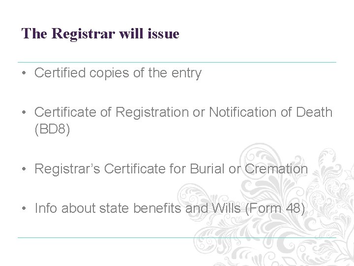 The Registrar will issue • Certified copies of the entry • Certificate of Registration The Registrar will issue • Certified copies of the entry • Certificate of Registration