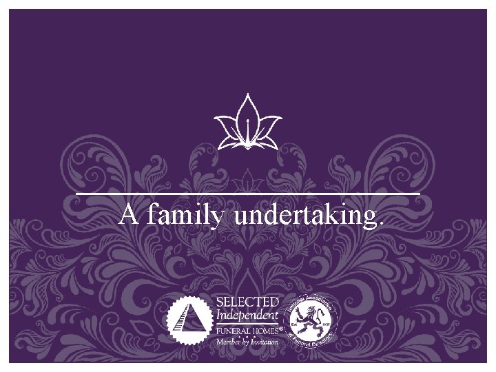 A family undertaking. A family undertaking.