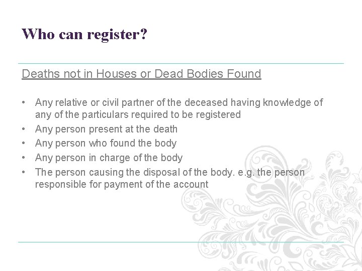 Who can register? Deaths not in Houses or Dead Bodies Found • Any relative Who can register? Deaths not in Houses or Dead Bodies Found • Any relative
