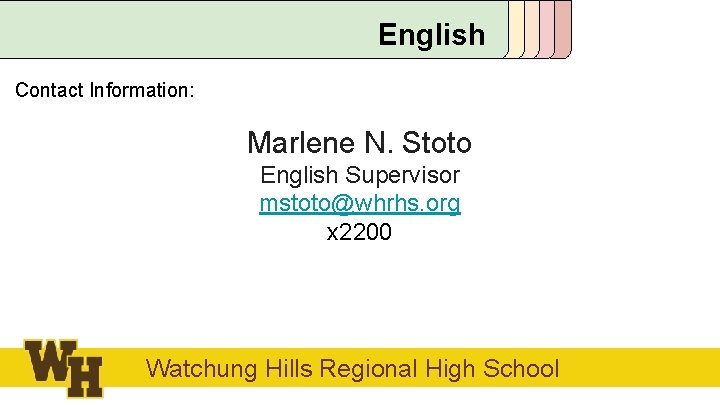 English Contact Information: Marlene N. Stoto English Supervisor mstoto@whrhs. org x 2200 Watchung Hills