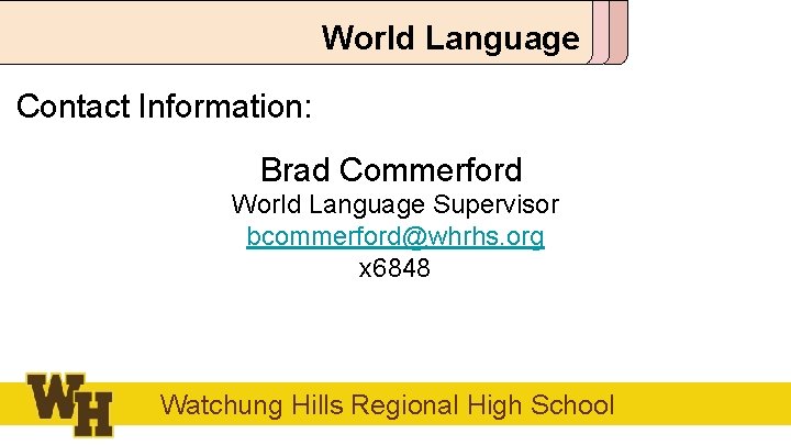 World Language Contact Information: Brad Commerford World Language Supervisor bcommerford@whrhs. org x 6848 Watchung