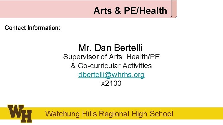 Arts & PE/Health Contact Information: Mr. Dan Bertelli Supervisor of Arts, Health/PE & Co-curricular