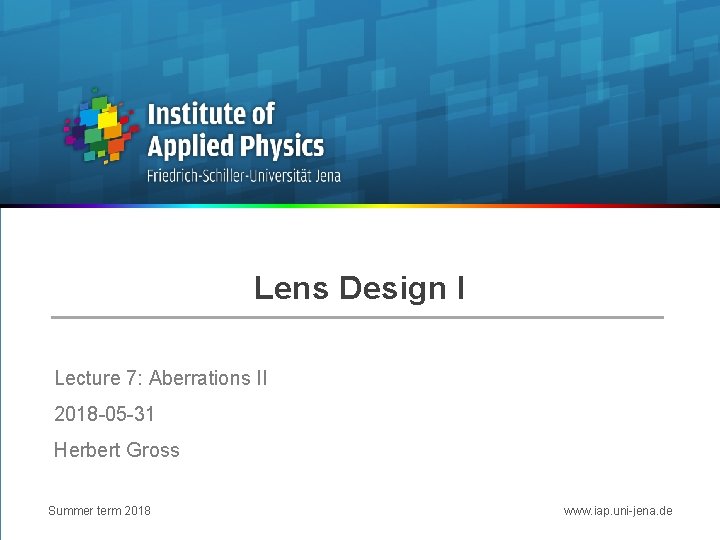 Lens Design I Lecture 7: Aberrations II 2018 -05 -31 Herbert Gross Summer term