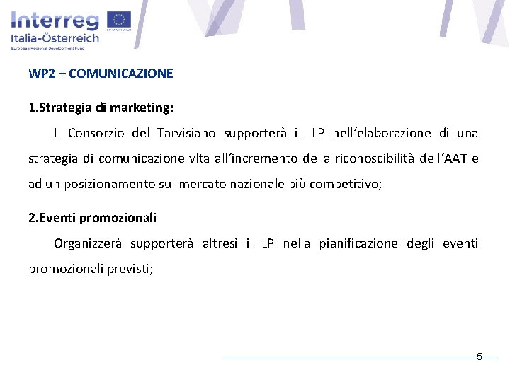 WP 2 – COMUNICAZIONE 1. Strategia di marketing: Il Consorzio del Tarvisiano supporterà i.