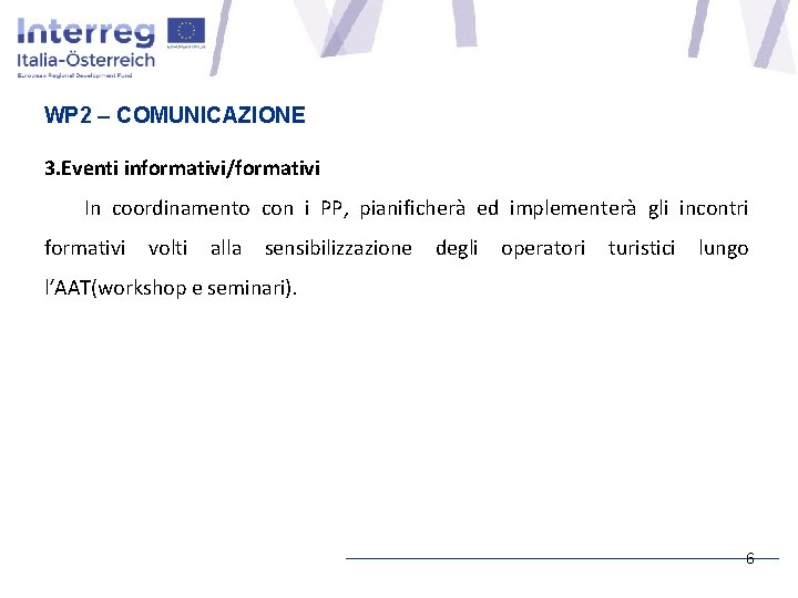 WP 2 – COMUNICAZIONE 3. Eventi informativi/formativi In coordinamento con i PP, pianificherà ed