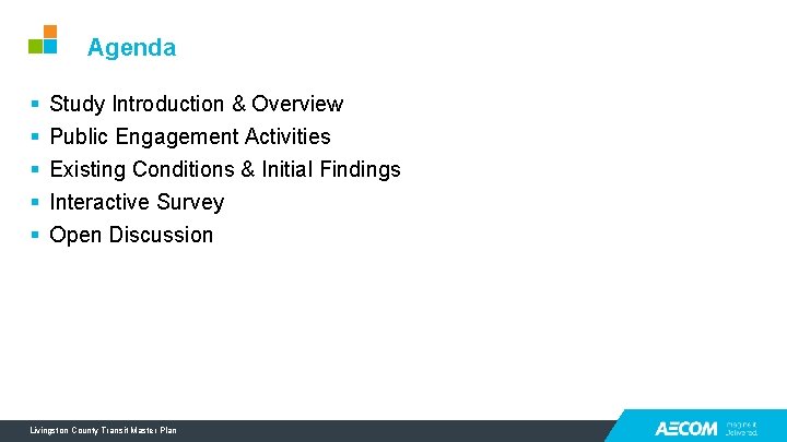Agenda § § § Study Introduction & Overview Public Engagement Activities Existing Conditions & Agenda § § § Study Introduction & Overview Public Engagement Activities Existing Conditions &