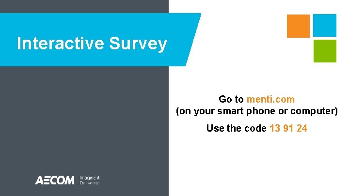 Interactive Survey Go to menti. com (on your smart phone or computer) Use the Interactive Survey Go to menti. com (on your smart phone or computer) Use the
