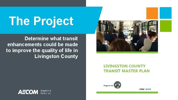 The Project Determine what transit enhancements could be made to improve the quality of The Project Determine what transit enhancements could be made to improve the quality of