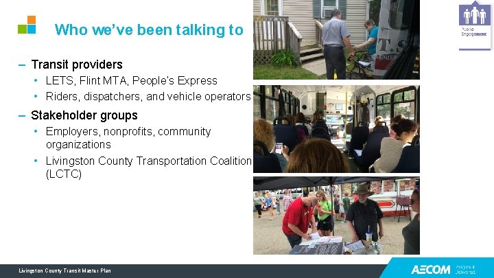 Who we’ve been talking to – Transit providers • LETS, Flint MTA, People’s Express Who we’ve been talking to – Transit providers • LETS, Flint MTA, People’s Express