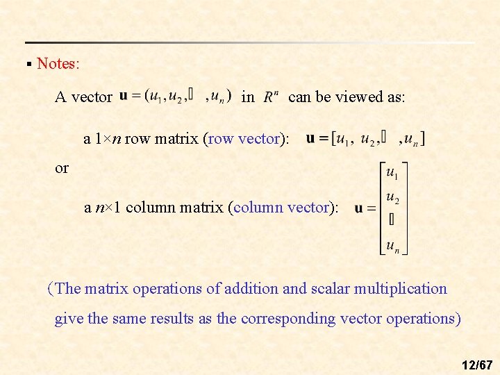 § Notes: A vector in can be viewed as: a 1×n row matrix (row