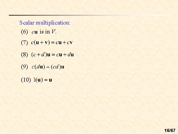 Scalar multiplication: (6) is in V. (7) (8) (9) (10) 16/67 