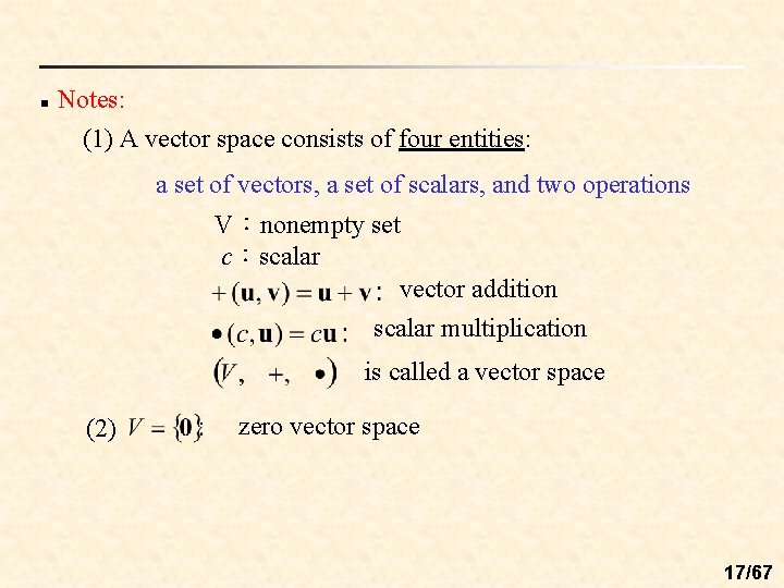 n Notes: (1) A vector space consists of four entities: a set of vectors,