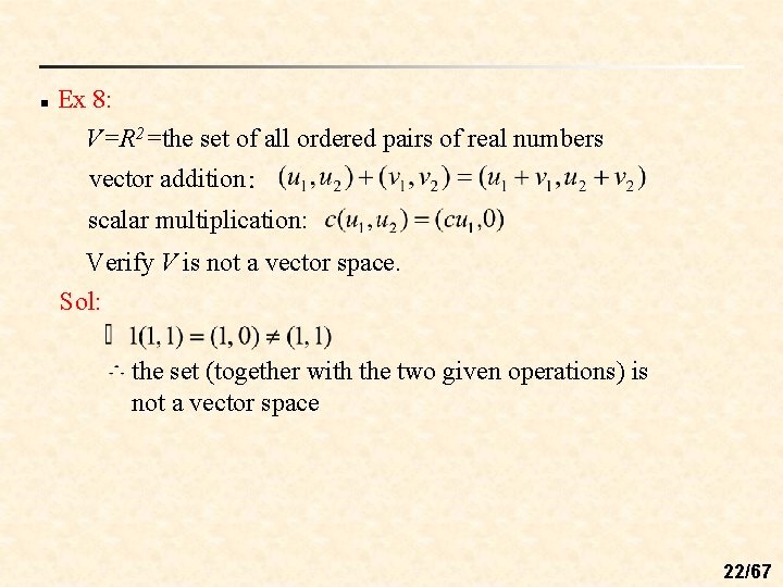 n Ex 8: V=R 2=the set of all ordered pairs of real numbers vector