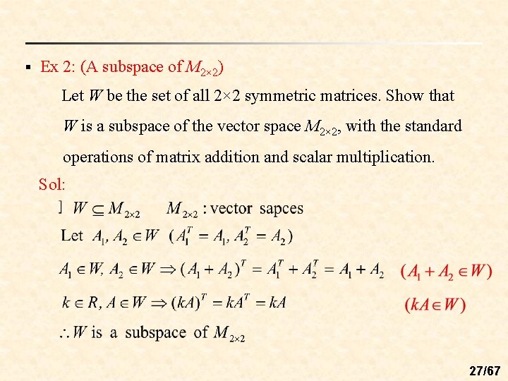 § Ex 2: (A subspace of M 2× 2) Let W be the set