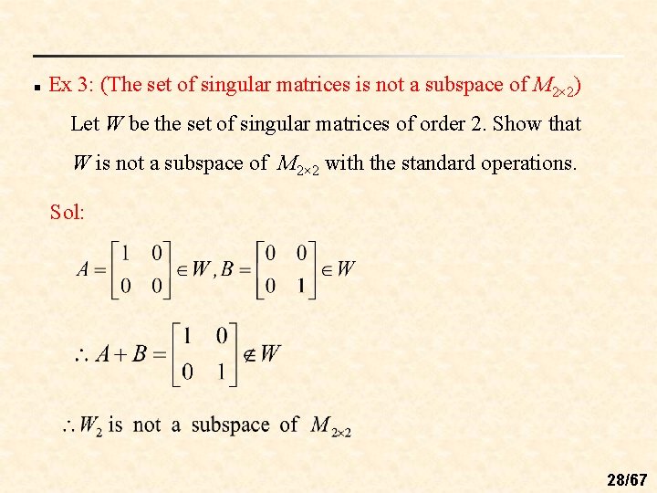 n Ex 3: (The set of singular matrices is not a subspace of M